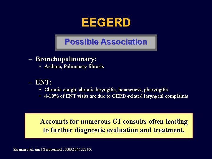 EEGERD Possible Association – Bronchopulmonary: • Asthma, Pulmonary fibrosis – ENT: • Chronic cough,