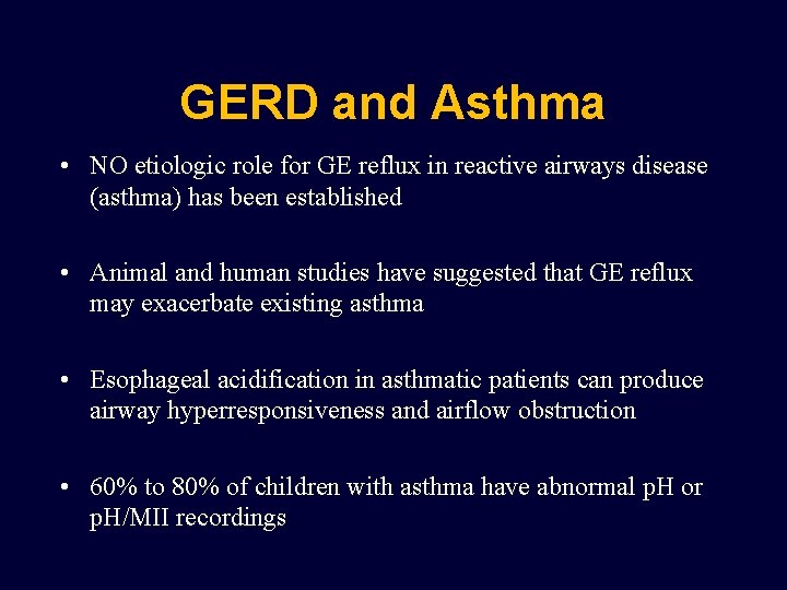 GERD and Asthma • NO etiologic role for GE reflux in reactive airways disease