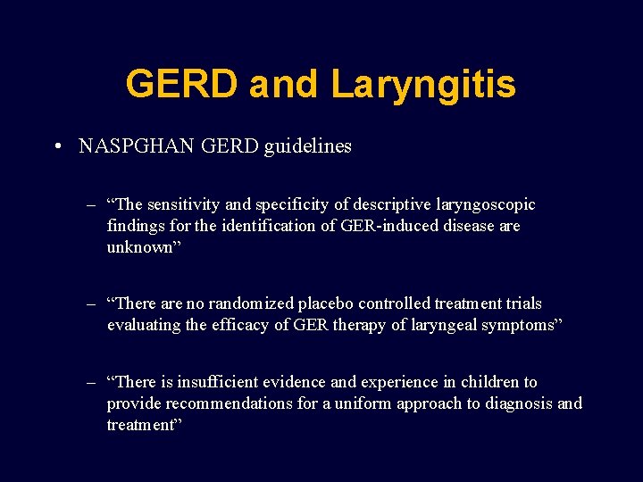 GERD and Laryngitis • NASPGHAN GERD guidelines – “The sensitivity and specificity of descriptive