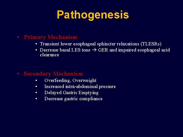 Pathogenesis • Primary Mechanism • Transient lower esophageal sphincter relaxations (TLESRs) • Decrease basal
