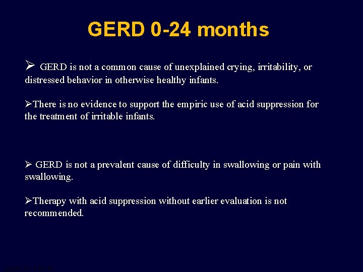 GERD 0 -24 months Ø GERD is not a common cause of unexplained crying,