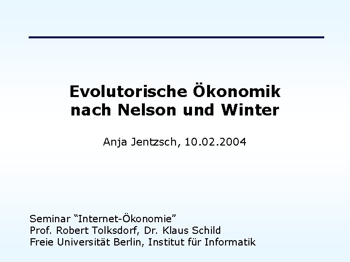 Evolutorische Ökonomik nach Nelson und Winter Anja Jentzsch, 10. 02. 2004 Seminar “Internet-Ökonomie” Prof.