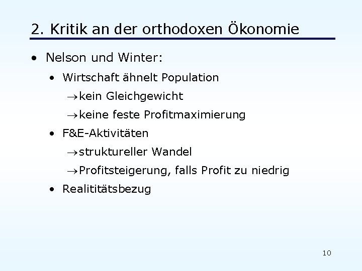 2. Kritik an der orthodoxen Ökonomie • Nelson und Winter: • Wirtschaft ähnelt Population