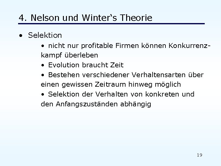 4. Nelson und Winter‘s Theorie • Selektion • nicht nur profitable Firmen können Konkurrenzkampf