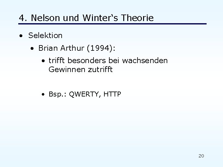4. Nelson und Winter‘s Theorie • Selektion • Brian Arthur (1994): • trifft besonders