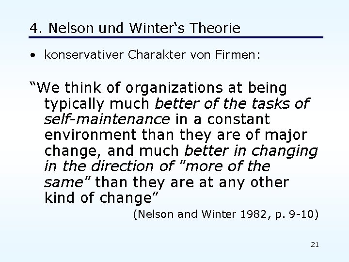 4. Nelson und Winter‘s Theorie • konservativer Charakter von Firmen: “We think of organizations