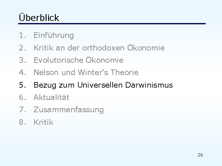 Überblick 1. Einführung 2. Kritik an der orthodoxen Ökonomie 3. Evolutorische Ökonomie 4. Nelson