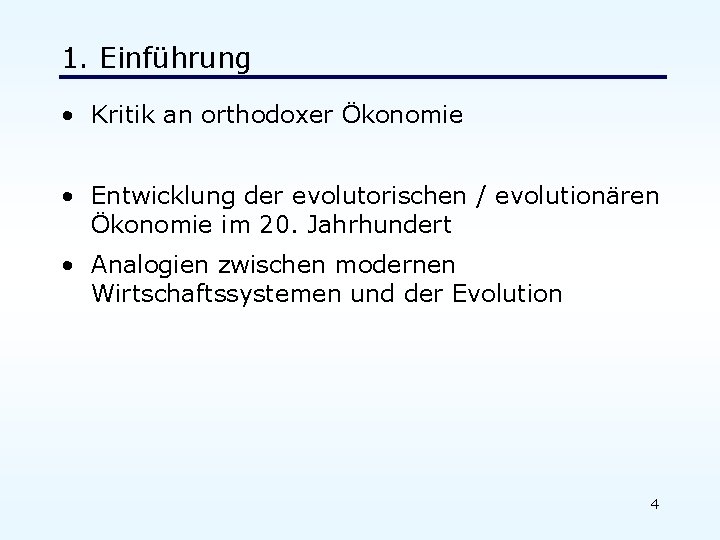 1. Einführung • Kritik an orthodoxer Ökonomie • Entwicklung der evolutorischen / evolutionären Ökonomie