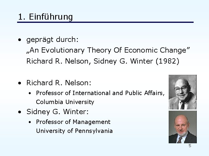 1. Einführung • geprägt durch: „An Evolutionary Theory Of Economic Change” Richard R. Nelson,