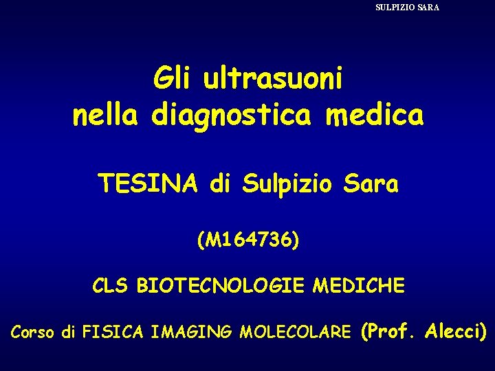 SULPIZIO SARA Gli ultrasuoni nella diagnostica medica TESINA di Sulpizio Sara (M 164736) CLS