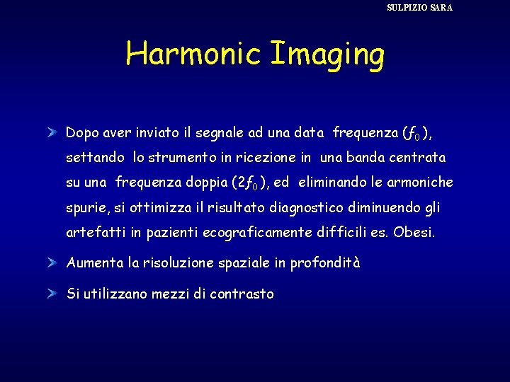 SULPIZIO SARA Harmonic Imaging Dopo aver inviato il segnale ad una data frequenza (ƒ