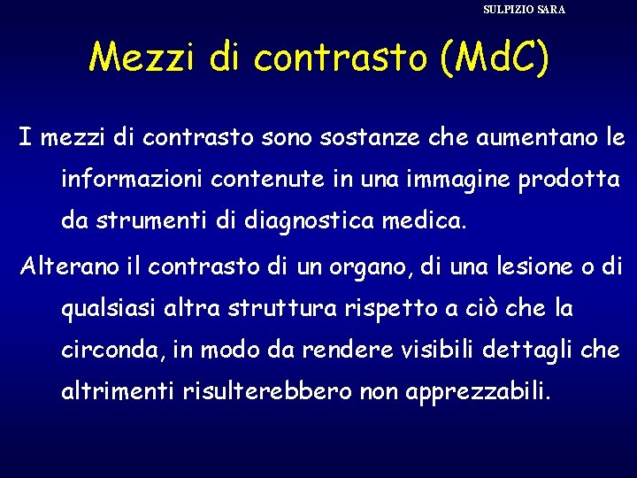 SULPIZIO SARA Mezzi di contrasto (Md. C) I mezzi di contrasto sono sostanze che