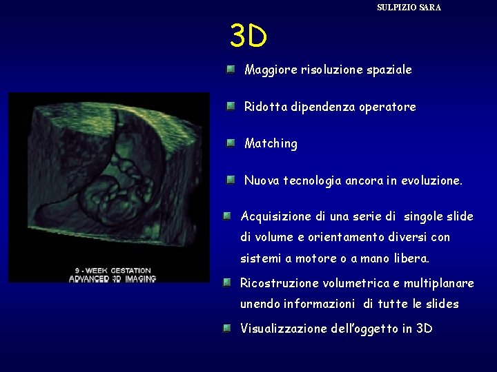 SULPIZIO SARA 3 D Maggiore risoluzione spaziale Ridotta dipendenza operatore Matching Nuova tecnologia ancora