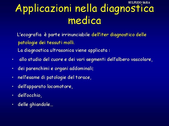 Applicazioni nella diagnostica medica SULPIZIO SARA L’ecografia è parte irrinunciabile dell’iter diagnostico delle patologie