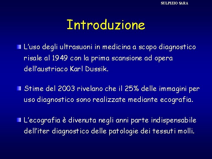 SULPIZIO SARA Introduzione L’uso degli ultrasuoni in medicina a scopo diagnostico risale al 1949