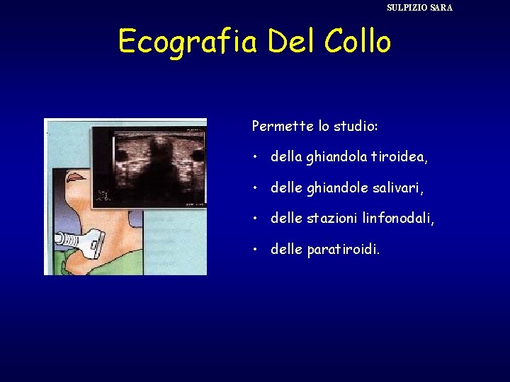 SULPIZIO SARA Ecografia Del Collo Permette lo studio: • della ghiandola tiroidea, • delle