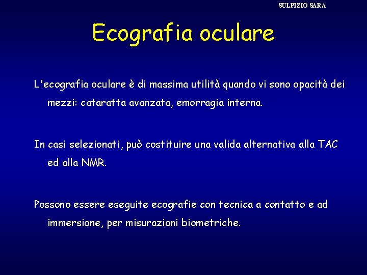 SULPIZIO SARA Ecografia oculare L'ecografia oculare è di massima utilità quando vi sono opacità