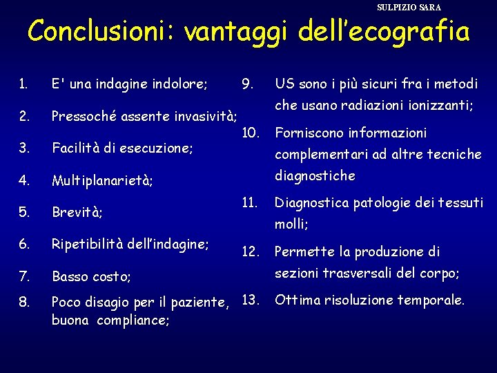 SULPIZIO SARA Conclusioni: vantaggi dell’ecografia 1. E' una indagine indolore; 9. US sono i
