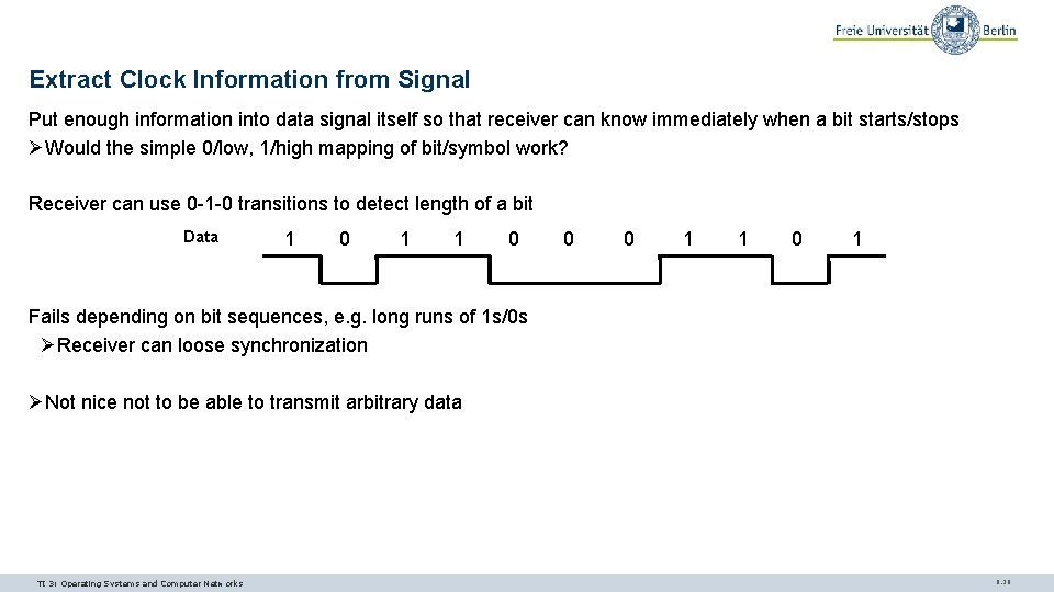 Extract Clock Information from Signal Put enough information into data signal itself so that Extract Clock Information from Signal Put enough information into data signal itself so that