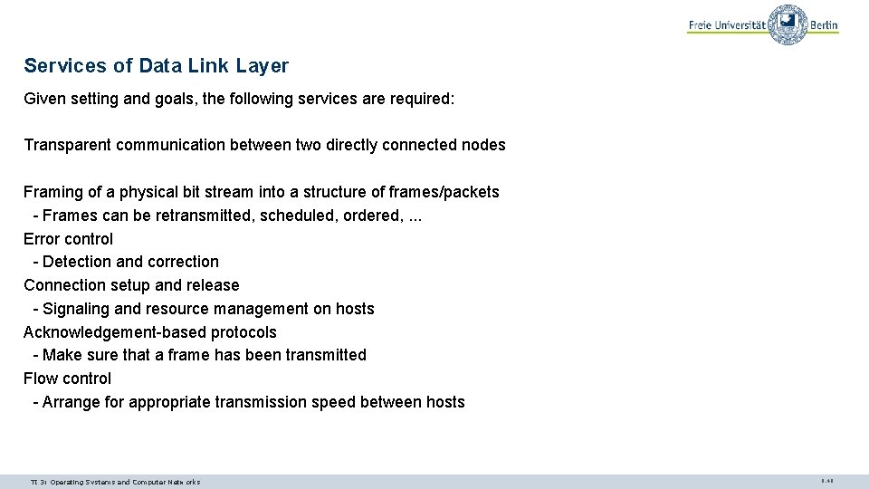 Services of Data Link Layer Given setting and goals, the following services are required: Services of Data Link Layer Given setting and goals, the following services are required: