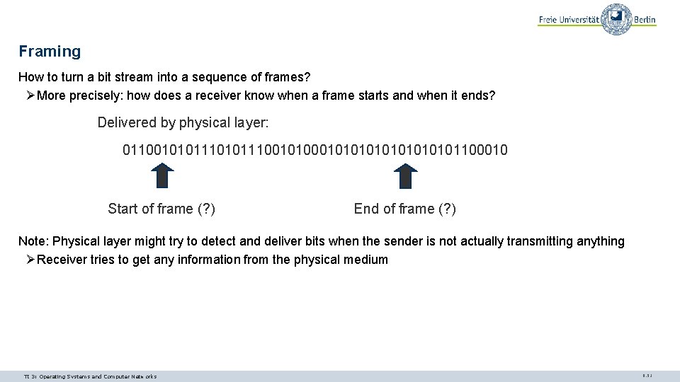 Framing How to turn a bit stream into a sequence of frames? ØMore precisely: Framing How to turn a bit stream into a sequence of frames? ØMore precisely: