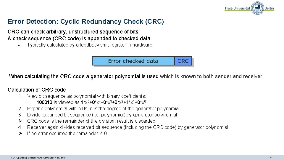 Error Detection: Cyclic Redundancy Check (CRC) CRC can check arbitrary, unstructured sequence of bits Error Detection: Cyclic Redundancy Check (CRC) CRC can check arbitrary, unstructured sequence of bits