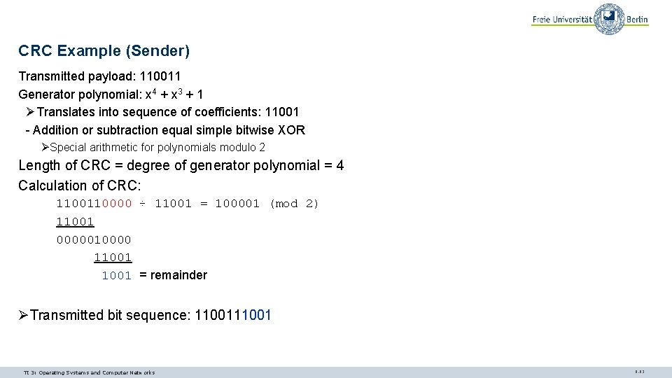 CRC Example (Sender) Transmitted payload: 110011 Generator polynomial: x 4 + x 3 + CRC Example (Sender) Transmitted payload: 110011 Generator polynomial: x 4 + x 3 +