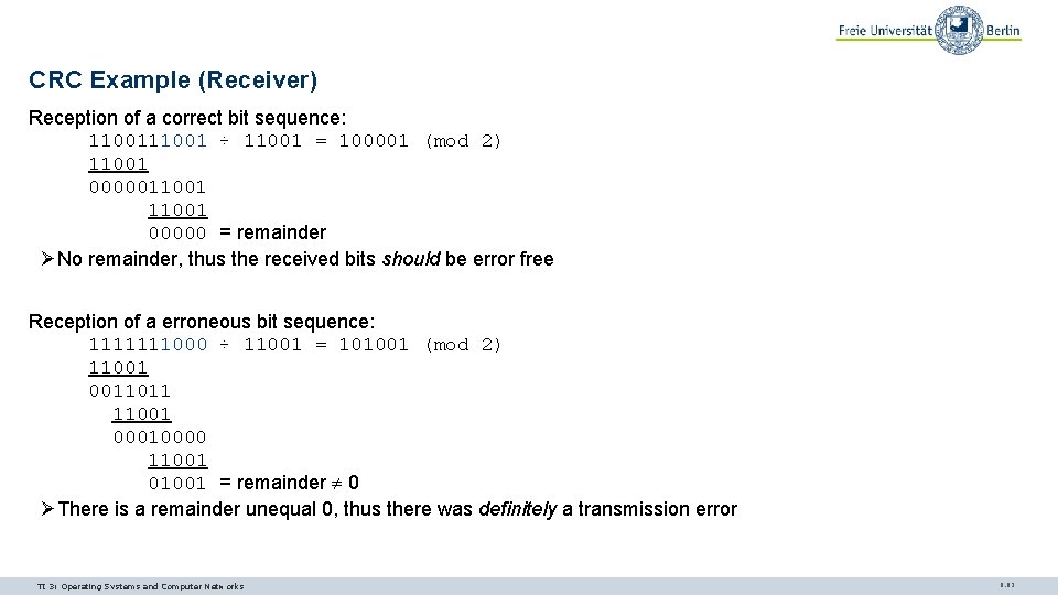 CRC Example (Receiver) Reception of a correct bit sequence: 11001 ÷ 11001 = 100001 CRC Example (Receiver) Reception of a correct bit sequence: 11001 ÷ 11001 = 100001