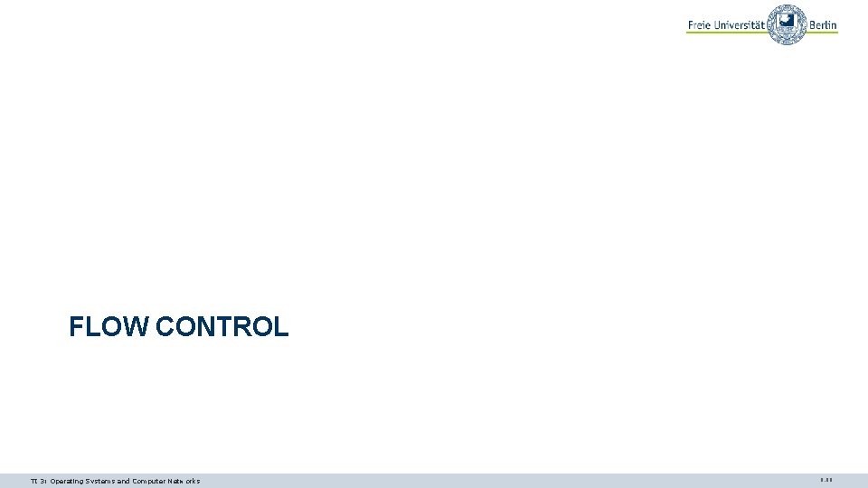 FLOW CONTROL TI 3: Operating Systems and Computer Networks 9. 68 FLOW CONTROL TI 3: Operating Systems and Computer Networks 9. 68