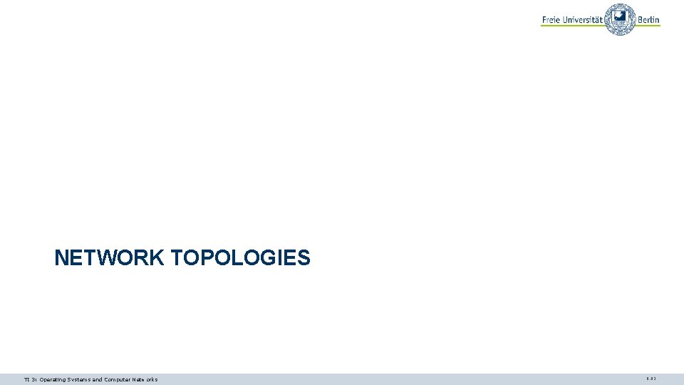 NETWORK TOPOLOGIES TI 3: Operating Systems and Computer Networks 9. 82 NETWORK TOPOLOGIES TI 3: Operating Systems and Computer Networks 9. 82