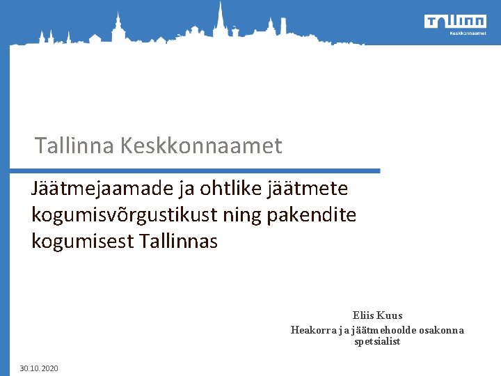 Tallinna Keskkonnaamet Jäätmejaamade ja ohtlike jäätmete kogumisvõrgustikust ning pakendite kogumisest Tallinnas Eliis Kuus Heakorra