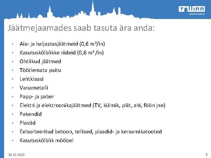 Jäätmejaamades saab tasuta ära anda: • Aia- ja haljastusjäätmeid (0, 6 m 3/in) •