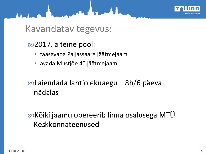 Kavandatav tegevus: 2017. a teine pool: • taasavada Paljassaare jäätmejaam • avada Mustjõe 40