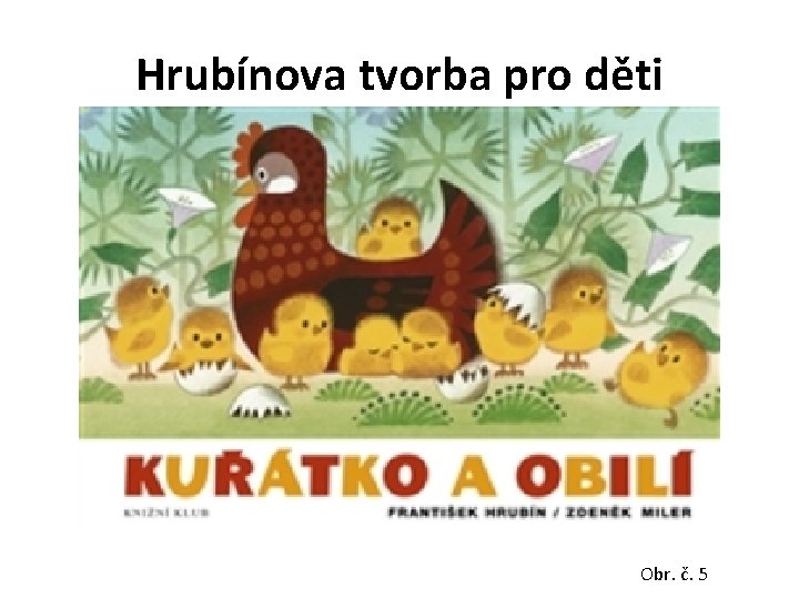 Hrubínova tvorba pro děti Kuřátko a obilí Obr. č. 5 