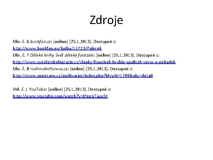 Zdroje Obr. č. 6 bookfan. cz: [online] [25. 1. 2013]. Dostupné z: http: //www.