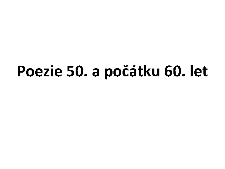 Poezie 50. a počátku 60. let 