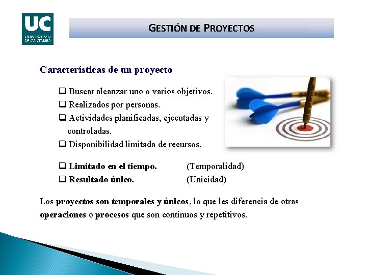 GESTIÓN DE PROYECTOS Características de un proyecto q Buscar alcanzar uno o varios objetivos.