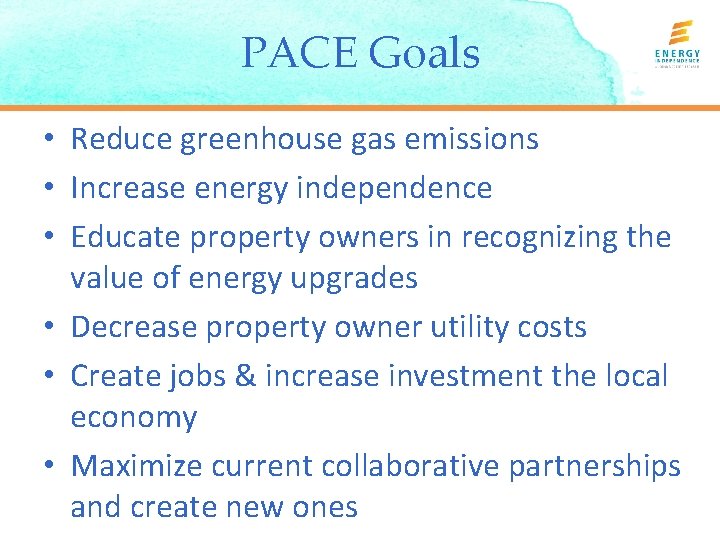 PACE Goals • Reduce greenhouse gas emissions • Increase energy independence • Educate property