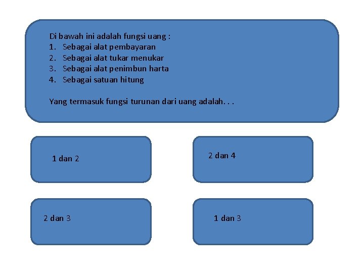 Di bawah ini adalah fungsi uang : 1. Sebagai alat pembayaran 2. Sebagai alat
