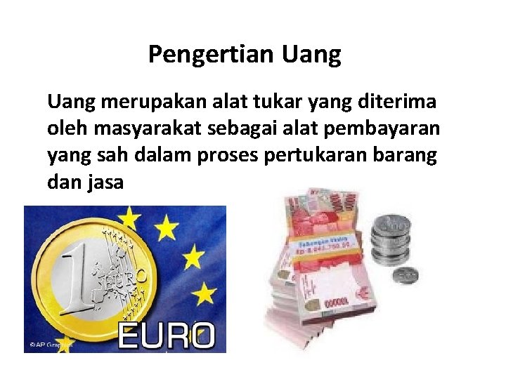 Pengertian Uang merupakan alat tukar yang diterima oleh masyarakat sebagai alat pembayaran yang sah