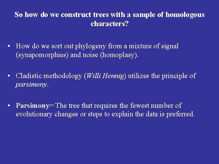 So how do we construct trees with a sample of homologous characters? • How