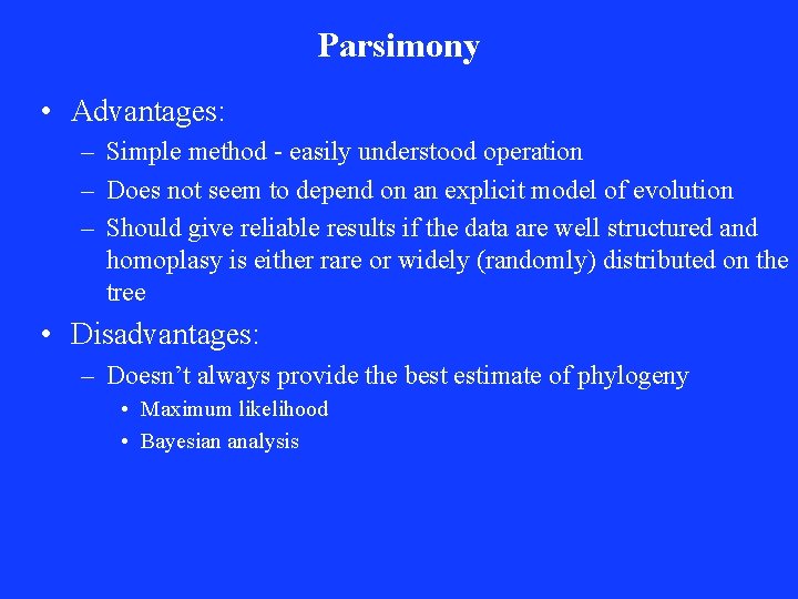 Parsimony • Advantages: – Simple method - easily understood operation – Does not seem