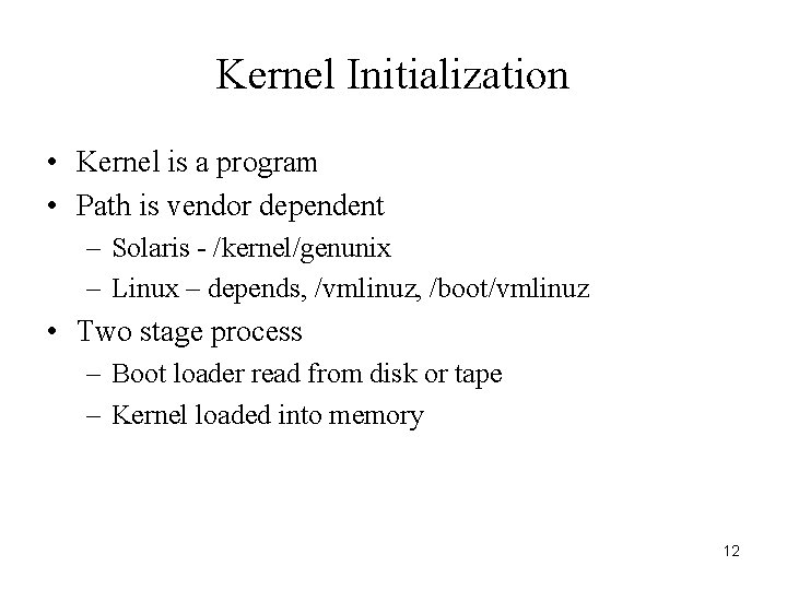 Kernel Initialization • Kernel is a program • Path is vendor dependent – Solaris