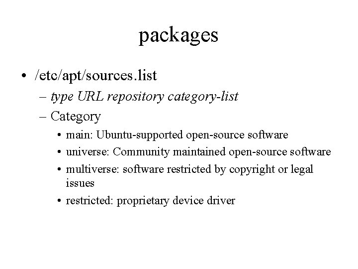 packages • /etc/apt/sources. list – type URL repository category-list – Category • main: Ubuntu-supported