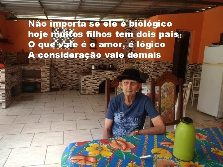 Não importa se ele é biológico hoje muitos filhos tem dois pais O que