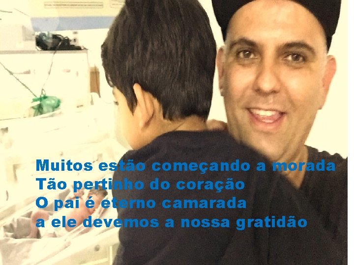 Muitos estão começando a morada Tão pertinho do coração O pai é eterno camarada