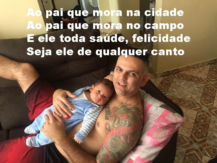 Ao pai que mora na cidade Ao pai que mora no campo E ele