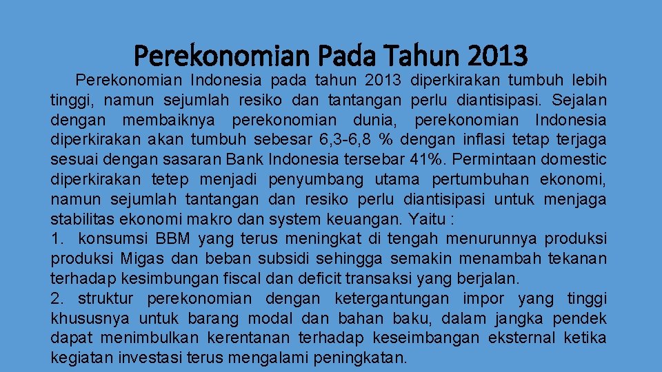 Perekonomian Pada Tahun 2013 Perekonomian Indonesia pada tahun 2013 diperkirakan tumbuh lebih tinggi, namun