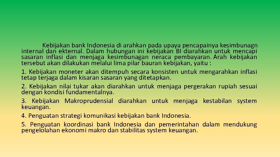 Kebijakan bank Indonesia di arahkan pada upaya pencapainya kesimbunagn internal dan ekternal. Dalam hubungan