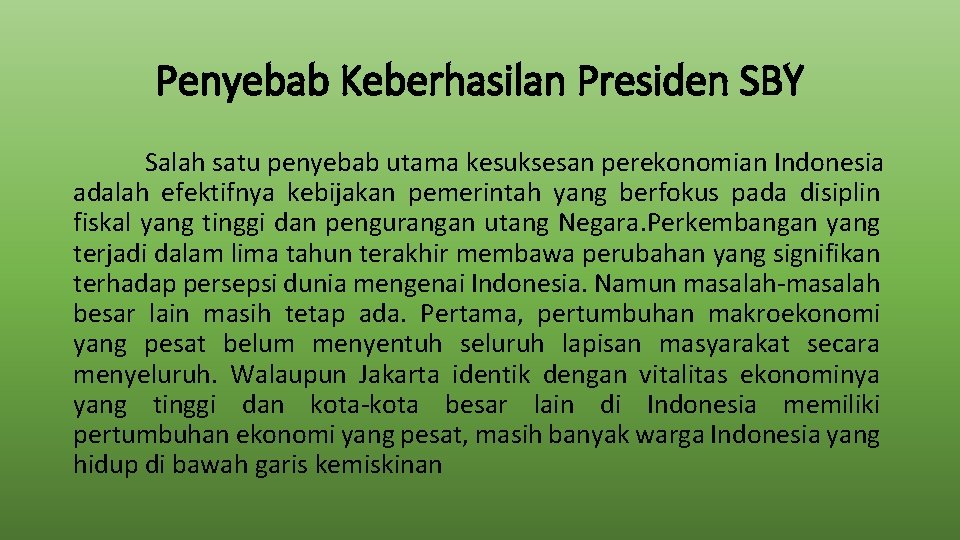 Penyebab Keberhasilan Presiden SBY Salah satu penyebab utama kesuksesan perekonomian Indonesia adalah efektifnya kebijakan